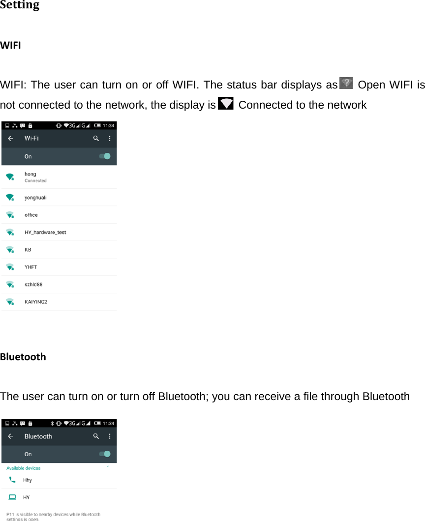 SettingWIFIWIFI: The user can turn on or off WIFI. The status bar displays as  Open WIFI is not connected to the network, the display is   Connected to the network   BluetoothThe user can turn on or turn off Bluetooth; you can receive a file through Bluetooth              