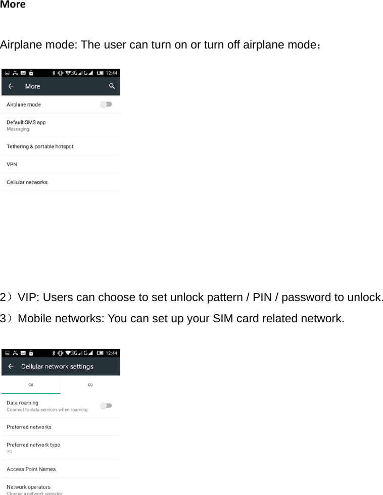 MoreAirplane mode: The user can turn on or turn off airplane mode；            2）VIP: Users can choose to set unlock pattern / PIN / password to unlock. 3）Mobile networks: You can set up your SIM card related network.                 