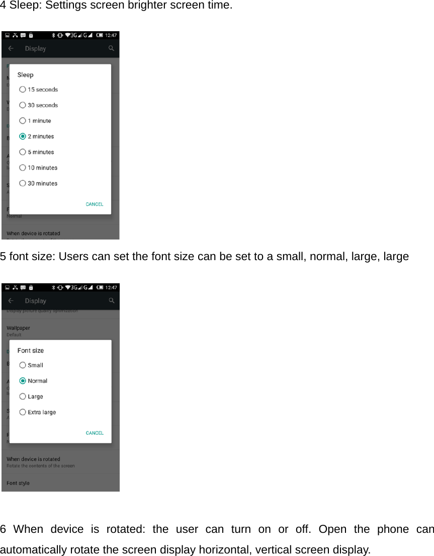 4 Sleep: Settings screen brighter screen time.            5 font size: Users can set the font size can be set to a small, normal, large, large             6 When device is rotated: the user can turn on or off. Open the phone can automatically rotate the screen display horizontal, vertical screen display.        