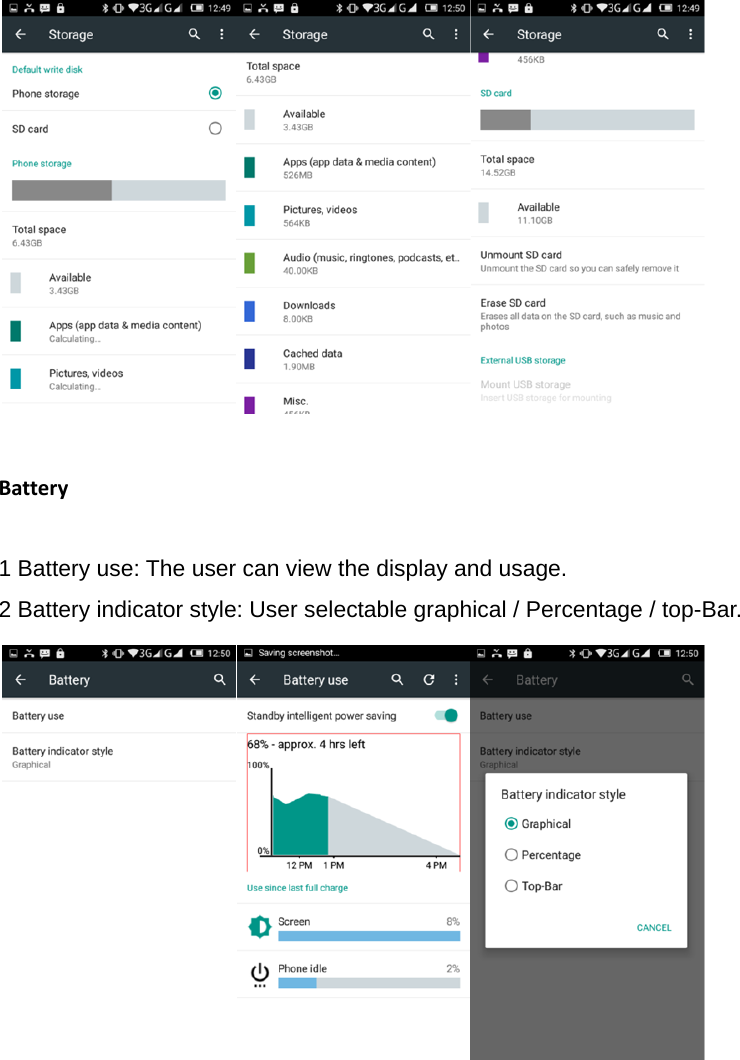                                                             Battery1 Battery use: The user can view the display and usage.   2 Battery indicator style: User selectable graphical / Percentage / top-Bar.                                                                                         