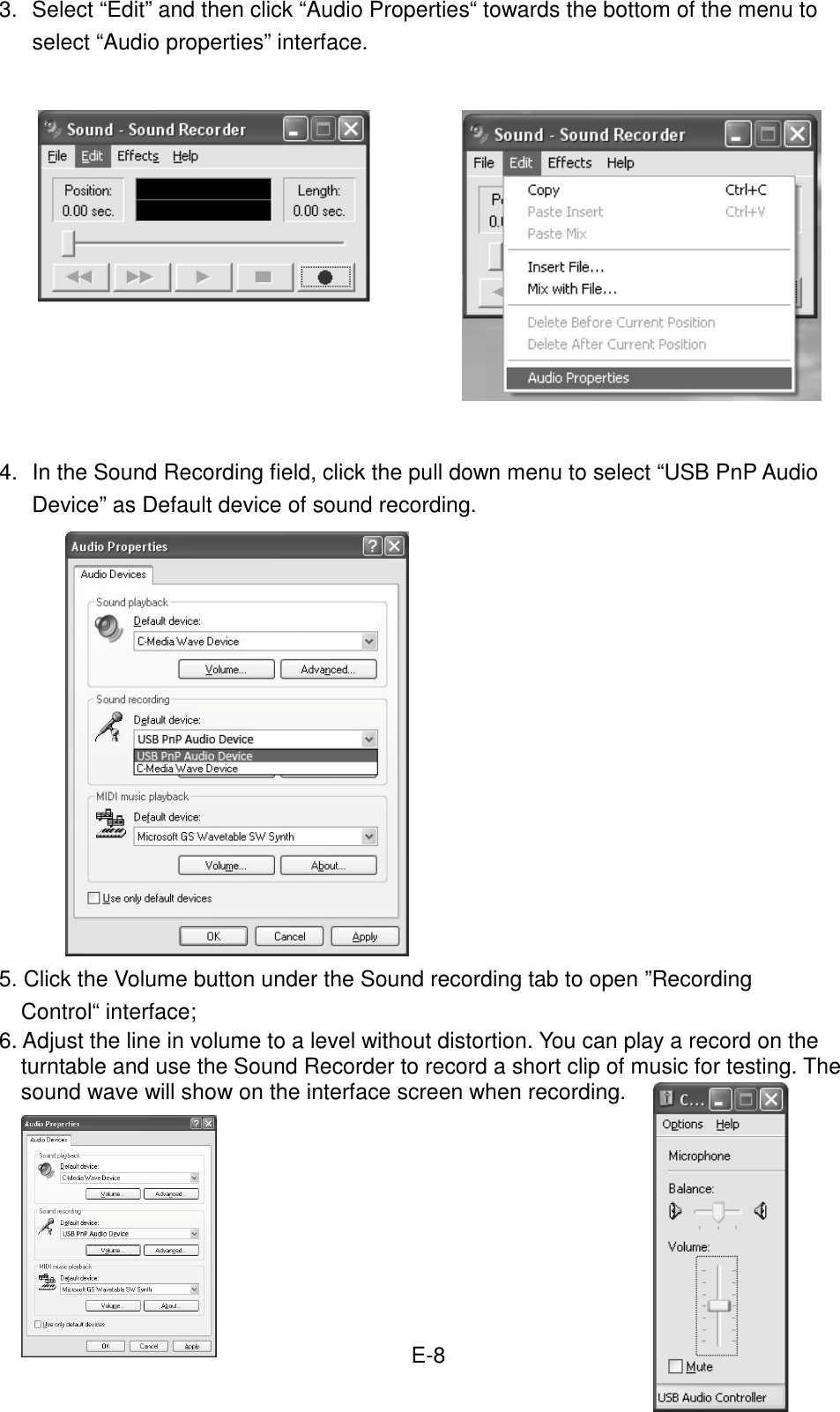  E-8 3.  Select “Edit” and then click “Audio Properties“ towards the bottom of the menu to select “Audio properties” interface.                       4.  In the Sound Recording field, click the pull down menu to select “USB PnP Audio Device” as Default device of sound recording.              5. Click the Volume button under the Sound recording tab to open ”Recording Control“ interface; 6. Adjust the line in volume to a level without distortion. You can play a record on the turntable and use the Sound Recorder to record a short clip of music for testing. The sound wave will show on the interface screen when recording.           