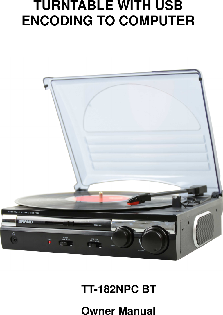      TURNTABLE WITH USB   ENCODING TO COMPUTER                                                 TT-182NPC BT                                           Owner Manual   