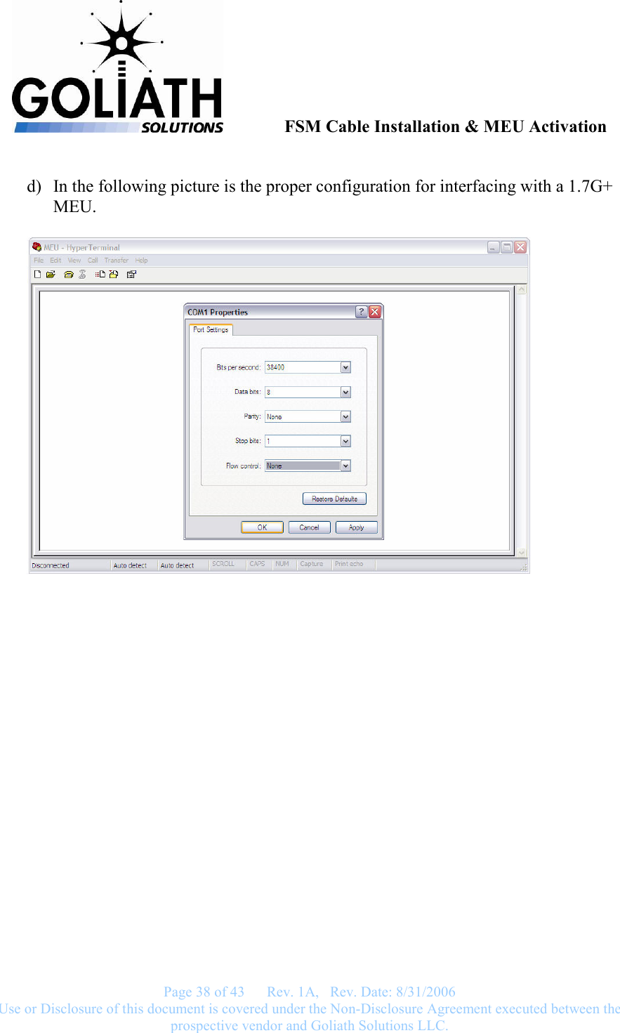               FSM Cable Installation &amp; MEU Activation   Page 38 of 43      Rev. 1A,   Rev. Date: 8/31/2006 Use or Disclosure of this document is covered under the Non-Disclosure Agreement executed between the prospective vendor and Goliath Solutions LLC.   d) In the following picture is the proper configuration for interfacing with a 1.7G+ MEU.   