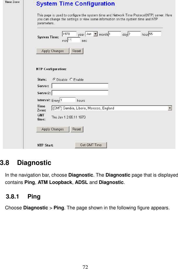  72  3.8   Diagnostic In the navigation bar, choose Diagnostic. The Diagnostic page that is displayed contains Ping, ATM Loopback, ADSL and Diagnostic. 3.8.1   Ping Choose Diagnostic > Ping. The page shown in the following figure appears. 