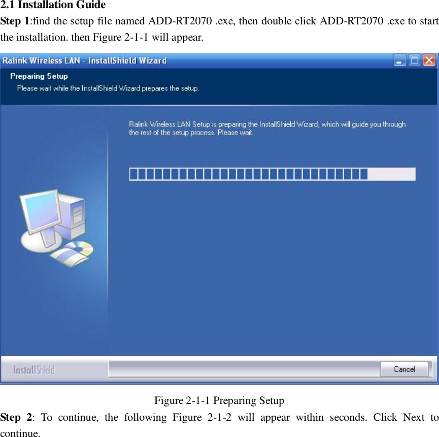  2.1 Installation Guide Step 1:find the setup file named ADD-RT2070 .exe, then double click ADD-RT2070 .exe to start the installation. then Figure 2-1-1 will appear.  Figure 2-1-1 Preparing Setup Step 2: To continue, the following Figure 2-1-2 will appear within seconds. Click Next to continue. 