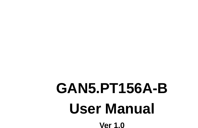        GAN5.PT156A-B User Manual Ver 1.0   