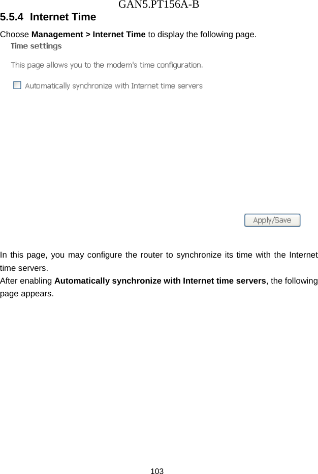 GAN5.PT156A-B 103 5.5.4  Internet Time Choose Management > Internet Time to display the following page.     In this page, you may configure the router to synchronize its time with the Internet time servers. After enabling Automatically synchronize with Internet time servers, the following page appears. 