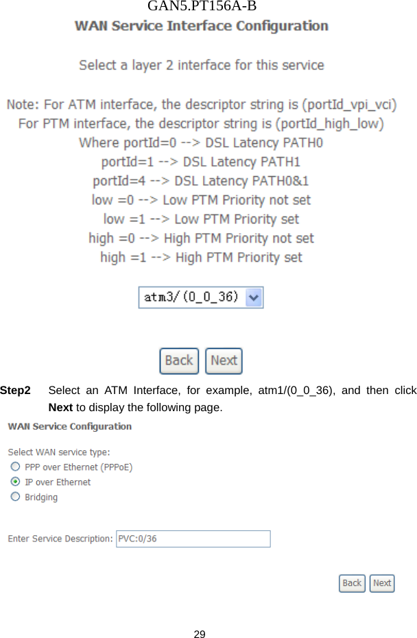 GAN5.PT156A-B 29  Step2  Select an ATM Interface, for example, atm1/(0_0_36), and then click Next to display the following page.  