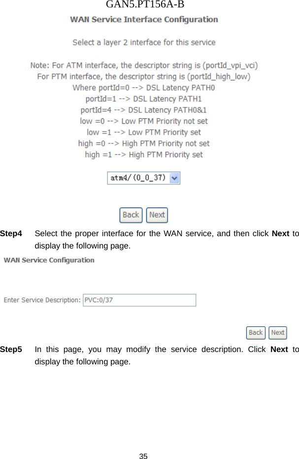 GAN5.PT156A-B 35  Step4  Select the proper interface for the WAN service, and then click Next to display the following page.  Step5  In this page, you may modify the service description. Click Next to display the following page. 