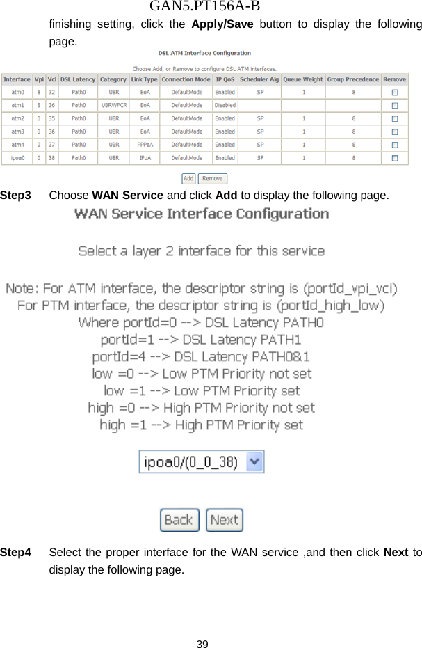 GAN5.PT156A-B 39 finishing setting, click the Apply/Save button to display the following page.  Step3  Choose WAN Service and click Add to display the following page.  Step4  Select the proper interface for the WAN service ,and then click Next to display the following page. 