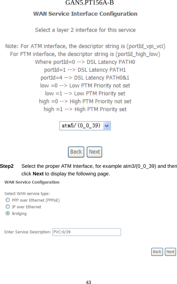 GAN5.PT156A-B 43  Step2  Select the proper ATM Interface, for example atm3/(0_0_39) and then click Next to display the following page.  