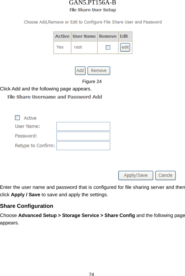 GAN5.PT156A-B 74  Figure 24  Click Add and the following page appears.  Enter the user name and password that is configured for file sharing server and then click Apply / Save to save and apply the settings. Share Configuration Choose Advanced Setup > Storage Service > Share Config and the following page appears. 