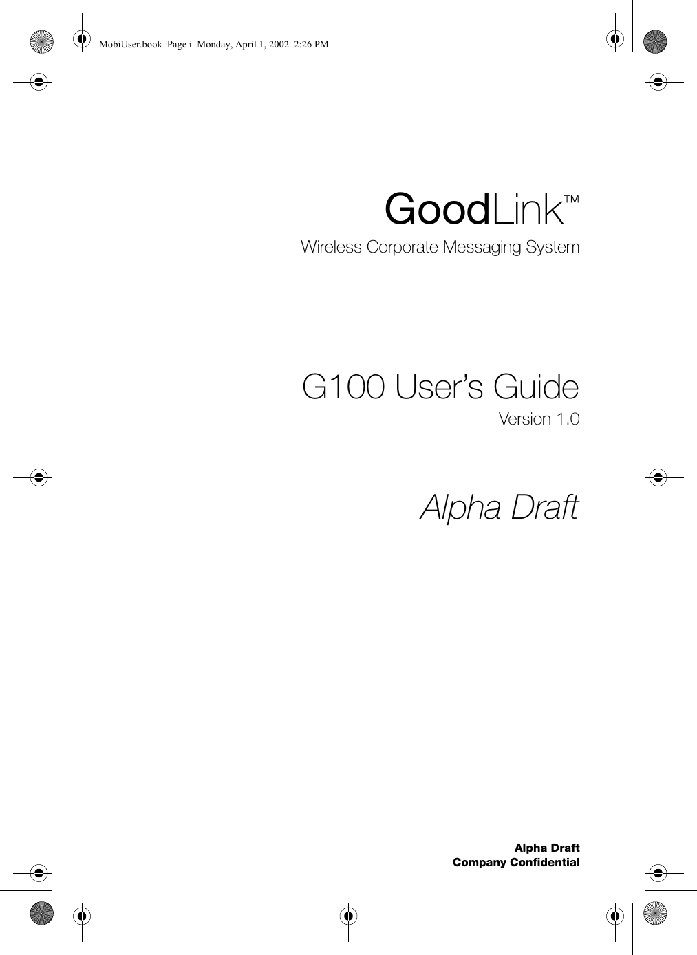 Alpha DraftCompany ConfidentialGoodLink™Wireless Corporate Messaging SystemG100 User’s GuideVersion 1.0Alpha DraftMobiUser.book  Page i  Monday, April 1, 2002  2:26 PM