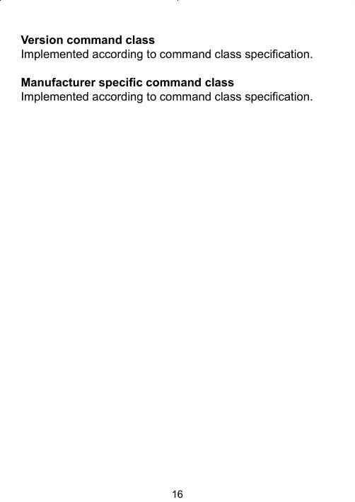 16Version command classImplemented according to command class speciﬁ cation.Manufacturer speciﬁ c command classImplemented according to command class speciﬁ cation.