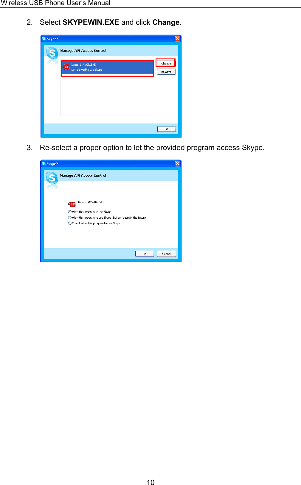 Wireless USB Phone User’s Manual 2. Select SKYPEWIN.EXE and click Change.  3.  Re-select a proper option to let the provided program access Skype.  10 