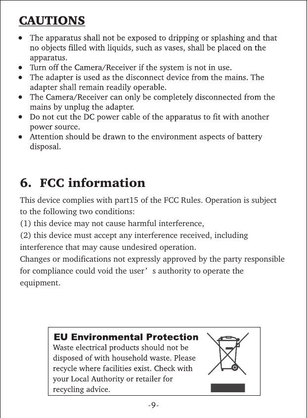 6.  FCC informationThis device complies with part15 of the FCC Rules. Operation is subject to the following two conditions:(1) this device may not cause harmful interference, (2) this device must accept any interference received, including interference that may cause undesired operation.Changes or modifications not expressly approved by the party responsible for compliance could void the user s authority to operate the equipment.