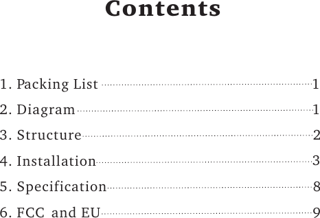 Contents1. Packing List2. Diagram3. Structure4. Installation5. Specification6. FCC  and EU112389