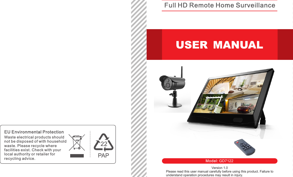 Full HD Remote Home SurveillanceEU Environmental ProtectionPlease read this user manual carefully before using this product. Failure to understand operation procedures may result in injury.Version 1.0Model: GD7122Waste electrical products shouldnot be disposed of with household waste. Please recycle where facilities exist. Check with your local authority or retailer for recycling advice.