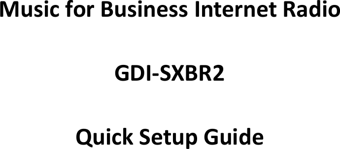 Music for Business Internet RadioGDI-SXBR2Quick Setup Guide