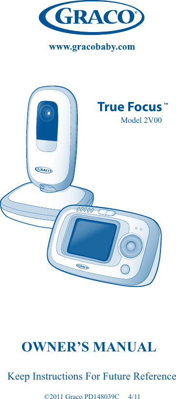 True FocusOWNER’S MANUAL©2011 Graco PD148039C     4/11     Model 2V00Keep Instructions For Future Reference