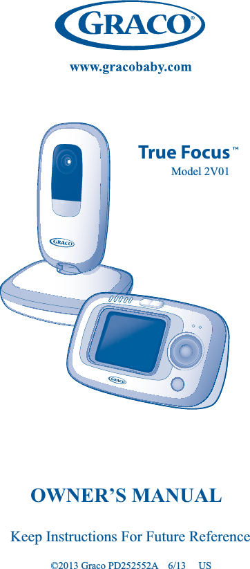 True FocusOWNER’S MANUAL©2013 Graco PD252552A    6/13     USModel 2V01Keep Instructions For Future Reference