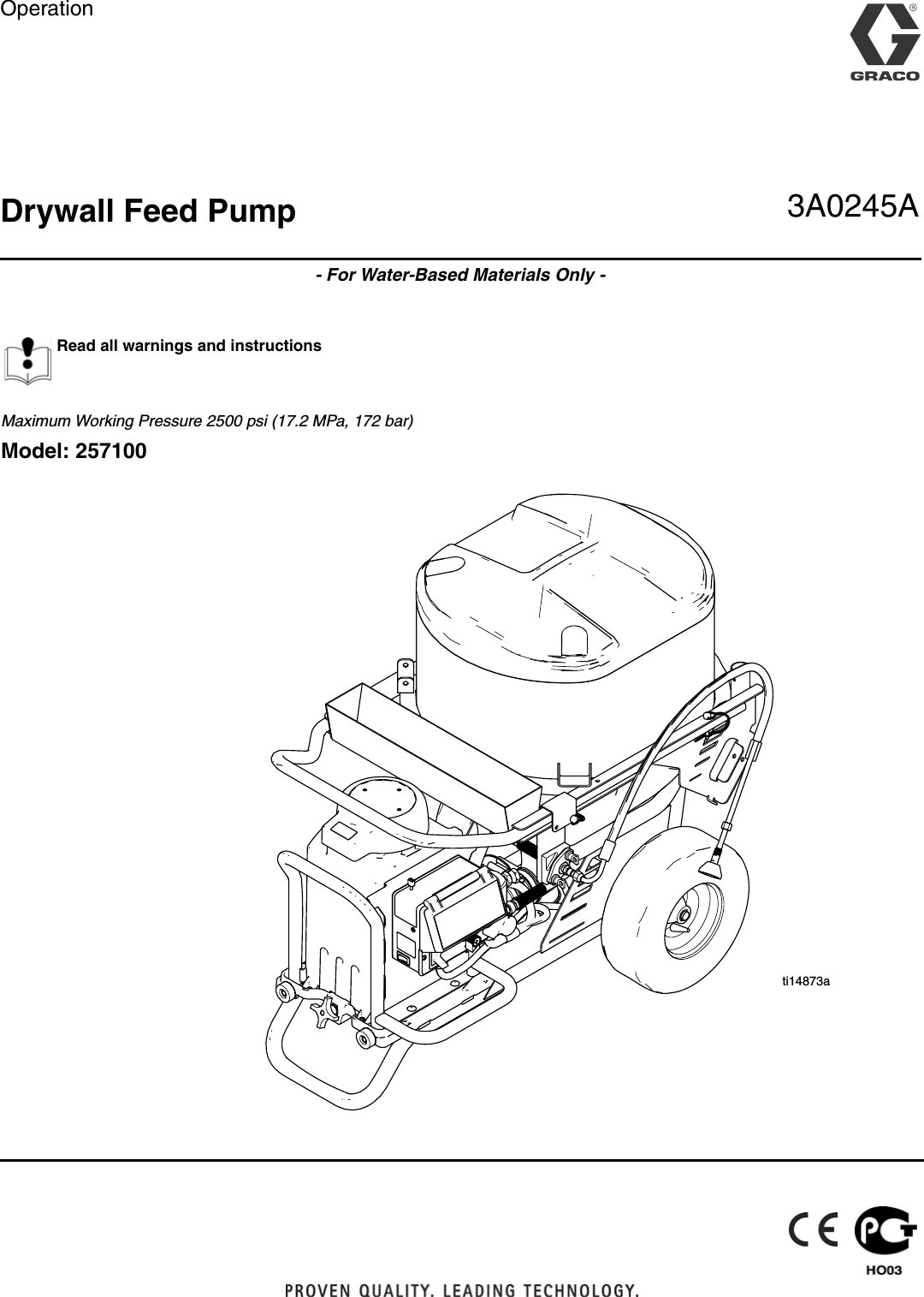 OperationDrywall Feed Pump- For Water-Based Materials Only - Maximum Working Pressure 2500 psi (17.2 MPa, 172 bar) Model: 257100Read all warnings and instructions3A0245Ati14873a