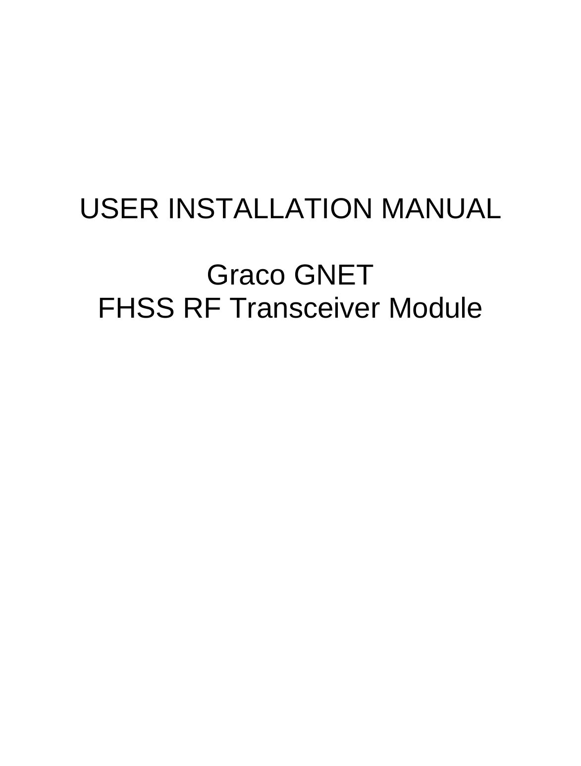           USER INSTALLATION MANUAL  Graco GNET FHSS RF Transceiver Module 