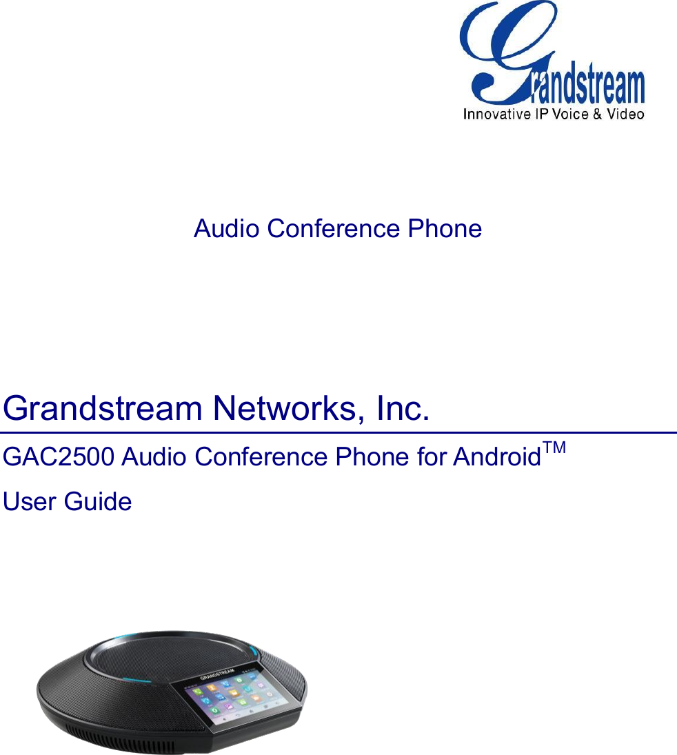    Audio Conference Phone    Grandstream Networks, Inc. GAC2500 Audio Conference Phone for AndroidTM User Guide  