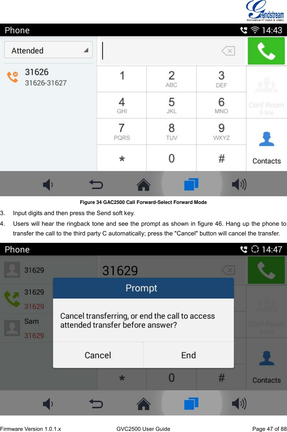  Firmware Version 1.0.1.x GVC2500 User Guide Page 47 of 88   Figure 34 GAC2500 Call Forward-Select Forward Mode 3.  Input digits and then press the Send soft key. 4. Users will hear the ringback tone and see the prompt as shown in figure 46. Hang up the phone to transfer the call to the third party C automatically; press the &quot;Cancel&quot; button will cancel the transfer.  