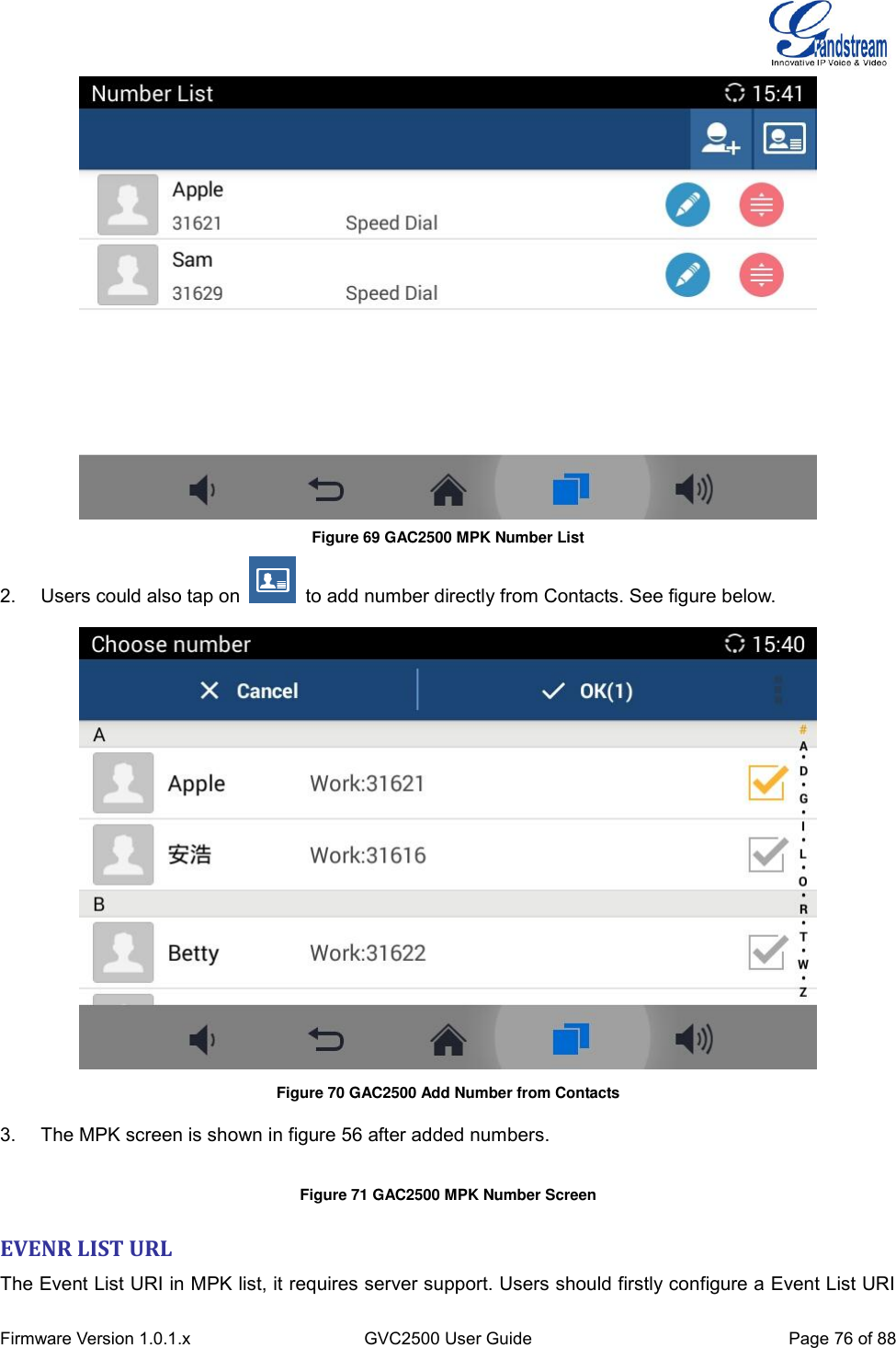  Firmware Version 1.0.1.x GVC2500 User Guide Page 76 of 88   Figure 69 GAC2500 MPK Number List 2.  Users could also tap on    to add number directly from Contacts. See figure below.  Figure 70 GAC2500 Add Number from Contacts  3.  The MPK screen is shown in figure 56 after added numbers.  Figure 71 GAC2500 MPK Number Screen EVENR LIST URL   The Event List URI in MPK list, it requires server support. Users should firstly configure a Event List URI 
