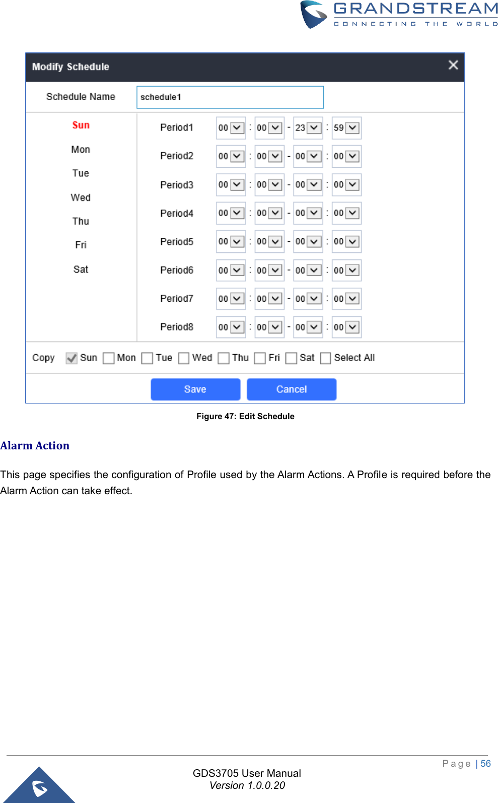                                                                         P a g e  | 56  GDS3705 User Manual Version 1.0.0.20  Figure 47: Edit Schedule Alarm Action This page specifies the configuration of Profile used by the Alarm Actions. A Profile is required before the Alarm Action can take effect.  