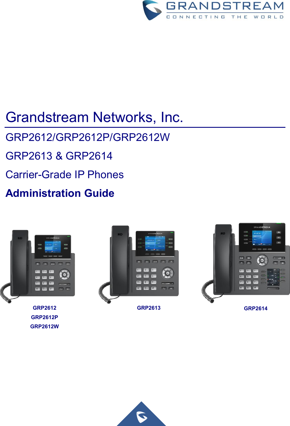            Grandstream Networks, Inc. GRP2612/GRP2612P/GRP2612W GRP2613 &amp; GRP2614 Carrier-Grade IP Phones   Administration Guide                        GRP2612 GRP2612P GRP2612W GRP2613 GRP2614 