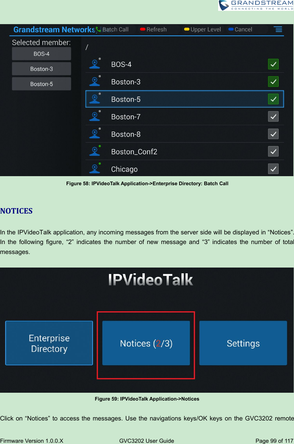 Firmware Version 1.0.0.XGVC3202 User GuidePage 99 of 117Figure 58: IPVideoTalk Application-&gt;Enterprise Directory: Batch CallNOTICESIn the IPVideoTalk application, any incoming messages from the server side will be displayed in “Notices”.In the following figure, “2” indicates the number of new message and “3” indicates the number of totalmessages.Figure 59: IPVideoTalk Application-&gt;NoticesClick on “Notices” to access the messages. Use the navigations keys/OK keys on the GVC3202 remote