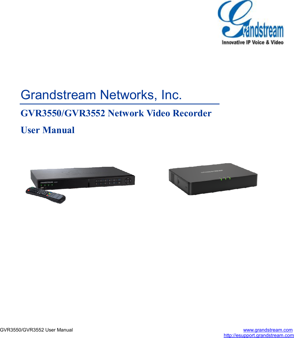       GVR3550/GVR3552 User Manual                                                                      www.grandstream.com                                                                                                   http://esupport.grandstream.com   Grandstream Networks, Inc. GVR3550/GVR3552 Network Video Recorder User Manual  