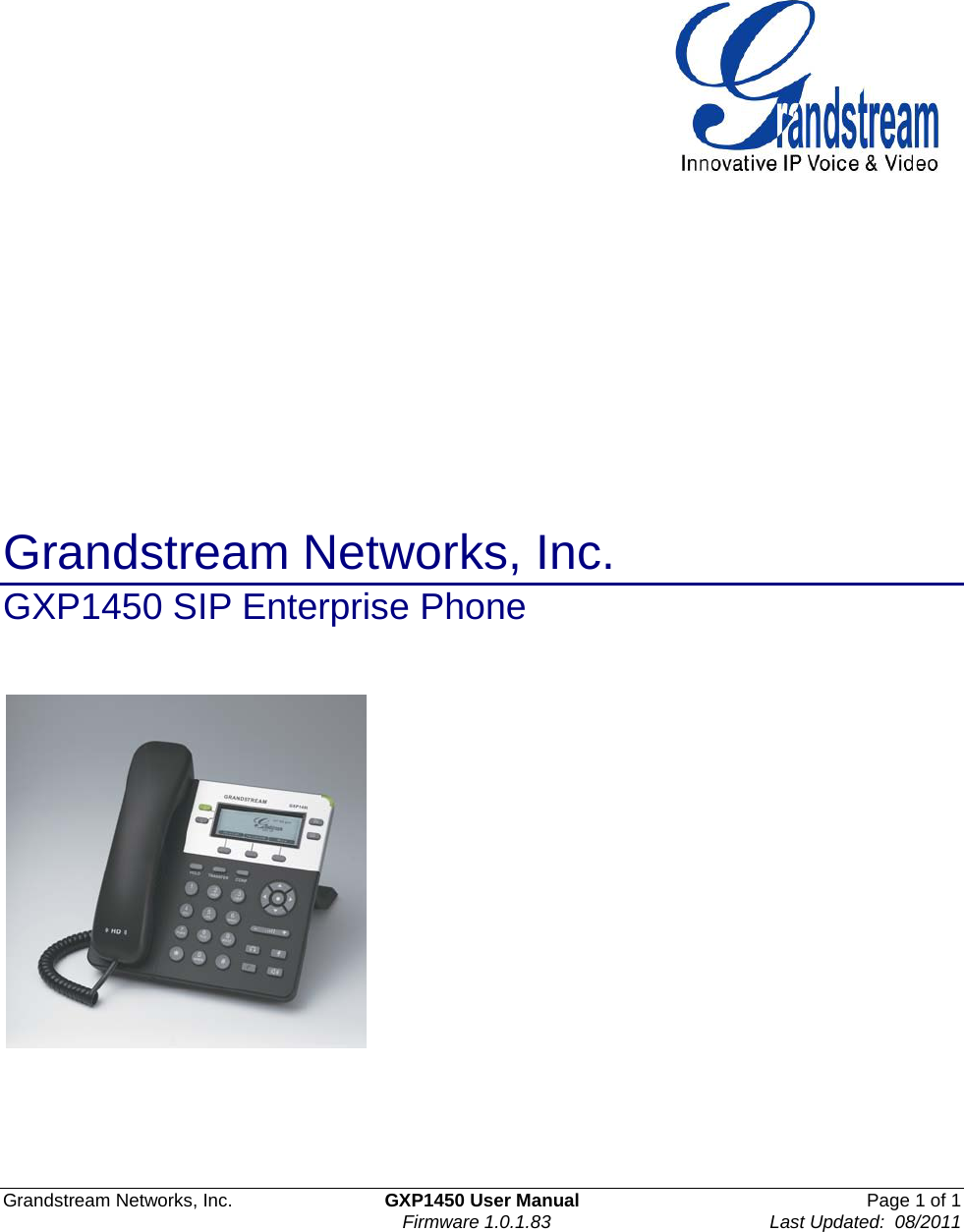  Grandstream Networks, Inc. GXP1450 User Manual Page 1 of 1                                                                               Firmware 1.0.1.83                                    Last Updated:  08/2011                      Grandstream Networks, Inc.   GXP1450 SIP Enterprise Phone       