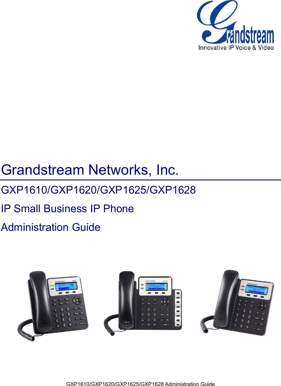 GXP1610/GXP1620/GXP1625/GXP1628 Administration Guide        Grandstream Networks, Inc. GXP1610/GXP1620/GXP1625/GXP1628 IP Small Business IP Phone Administration Guide  
