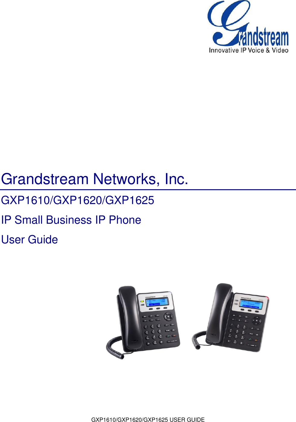 GXP1610/GXP1620/GXP1625 USER GUIDE        Grandstream Networks, Inc. GXP1610/GXP1620/GXP1625  IP Small Business IP Phone User Guide                                