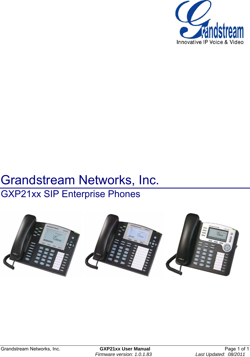 Grandstream Networks, Inc.  GXP21xx User Manual  Page 1 of 1                                                                      Firmware version: 1.0.1.83                                 Last Updated:  08/2011                      Grandstream Networks, Inc.   GXP21xx SIP Enterprise Phones                   