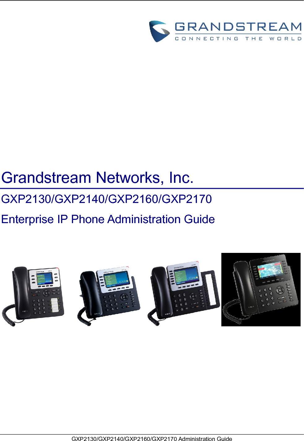   GXP2130/GXP2140/GXP2160/GXP2170 Administration Guide                                                    Grandstream Networks, Inc. GXP2130/GXP2140/GXP2160/GXP2170 Enterprise IP Phone Administration Guide          