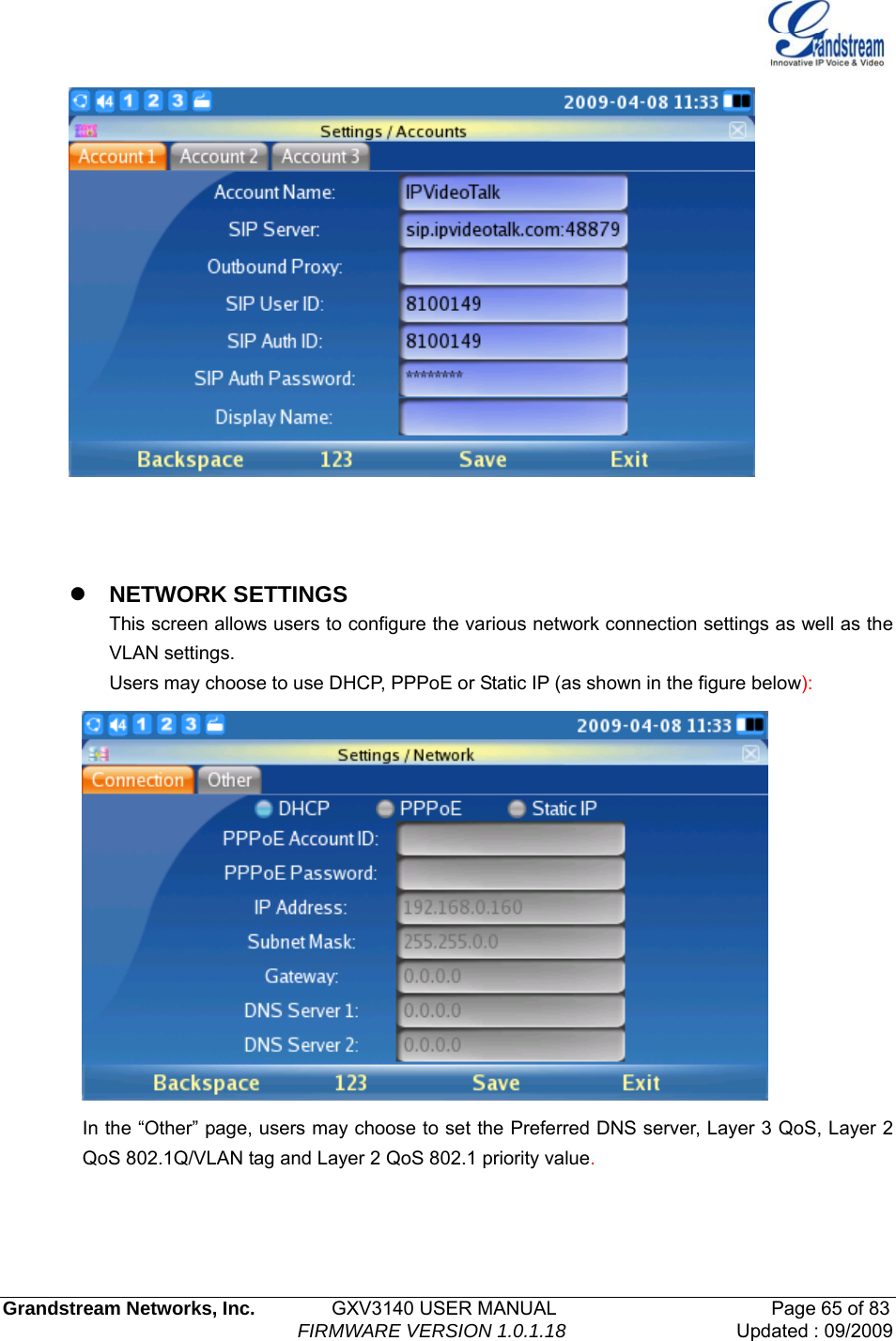   Grandstream Networks, Inc.        GXV3140 USER MANUAL                       Page 65 of 83                                FIRMWARE VERSION 1.0.1.18 Updated : 09/2009      z NETWORK SETTINGS This screen allows users to configure the various network connection settings as well as the VLAN settings.   Users may choose to use DHCP, PPPoE or Static IP (as shown in the figure below):    In the “Other” page, users may choose to set the Preferred DNS server, Layer 3 QoS, Layer 2 QoS 802.1Q/VLAN tag and Layer 2 QoS 802.1 priority value.    