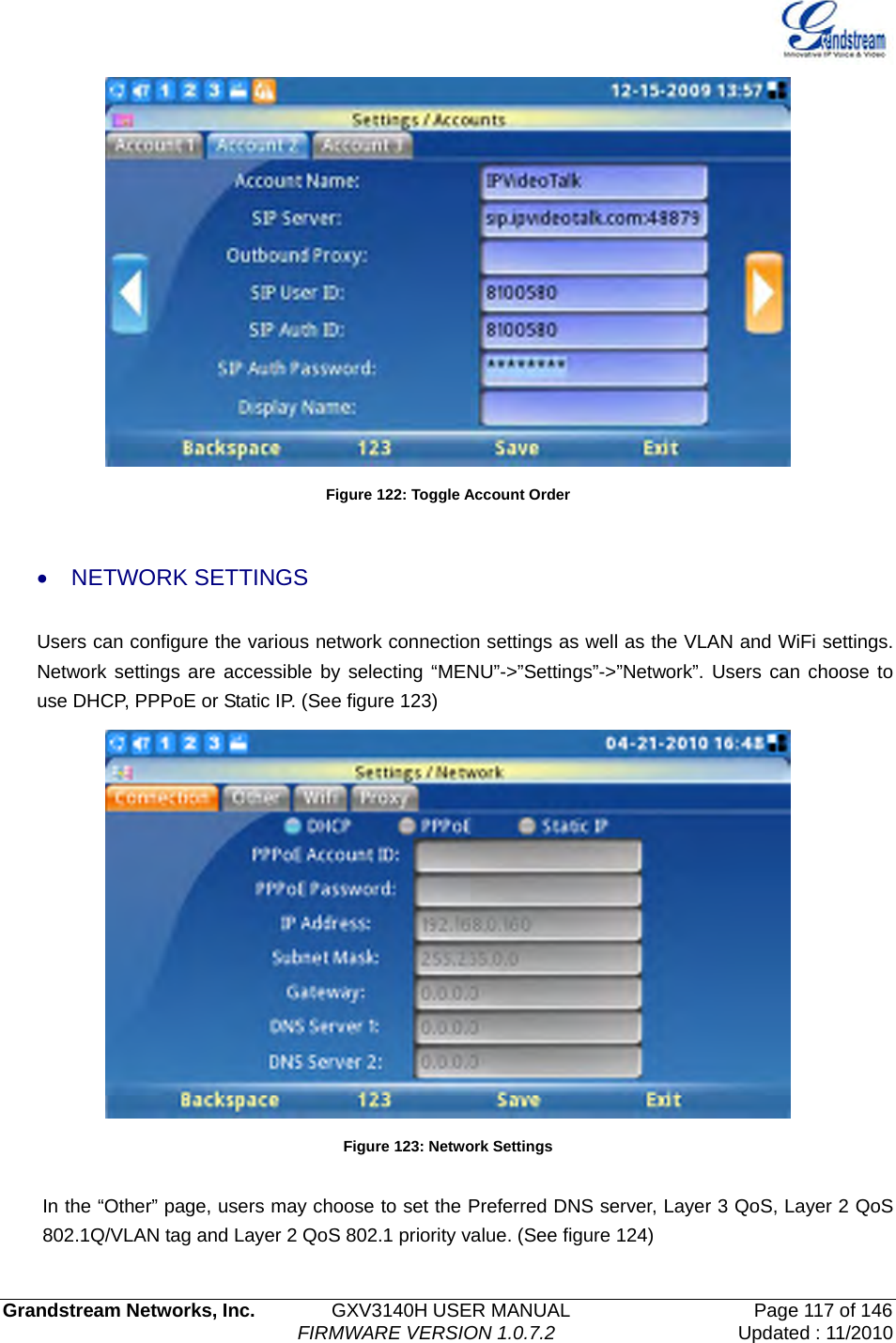   Grandstream Networks, Inc.        GXV3140H USER MANUAL                  Page 117 of 146                                FIRMWARE VERSION 1.0.7.2 Updated : 11/2010   Figure 122: Toggle Account Order  • NETWORK SETTINGS  Users can configure the various network connection settings as well as the VLAN and WiFi settings. Network settings are accessible by selecting “MENU”-&gt;”Settings”-&gt;”Network”. Users can choose to use DHCP, PPPoE or Static IP. (See figure 123)   Figure 123: Network Settings  In the “Other” page, users may choose to set the Preferred DNS server, Layer 3 QoS, Layer 2 QoS 802.1Q/VLAN tag and Layer 2 QoS 802.1 priority value. (See figure 124) 