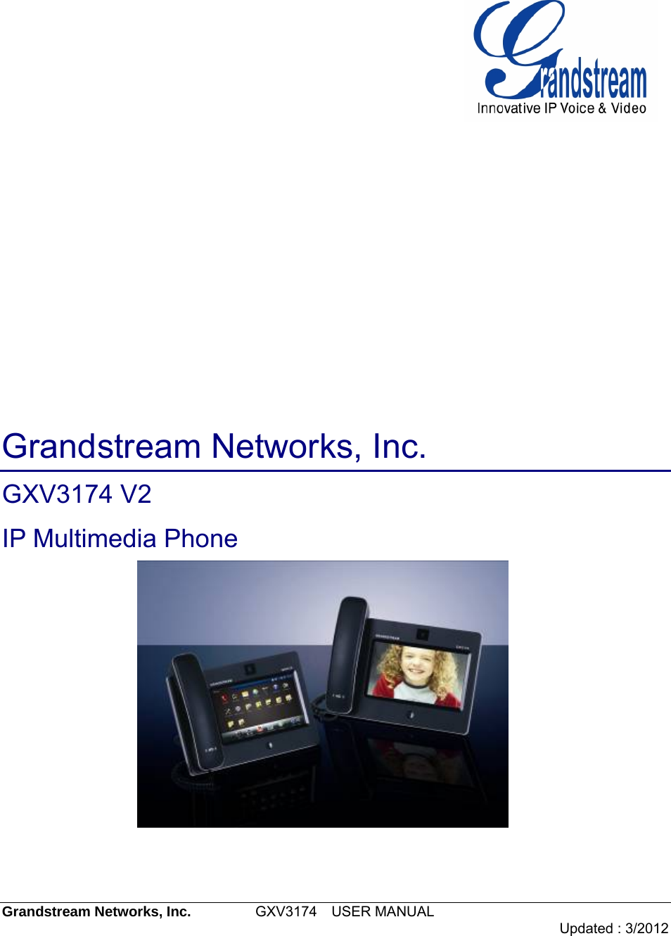 Grandstream Networks, Inc.         GXV3174  USER MANUAL                                    Updated : 3/2012                 Grandstream Networks, Inc. GXV3174 V2 IP Multimedia Phone 