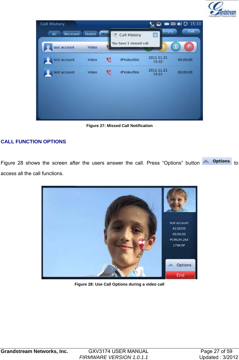  Grandstream Networks, Inc.        GXV3174 USER MANUAL                     Page 27 of 59                                FIRMWARE VERSION 1.0.1.1  Updated : 3/2012   Figure 27: Missed Call Notification  CALL FUNCTION OPTIONS  Figure 28 shows the screen after the users answer the call. Press “Options” button   to access all the call functions.   Figure 28: Use Call Options during a video call    