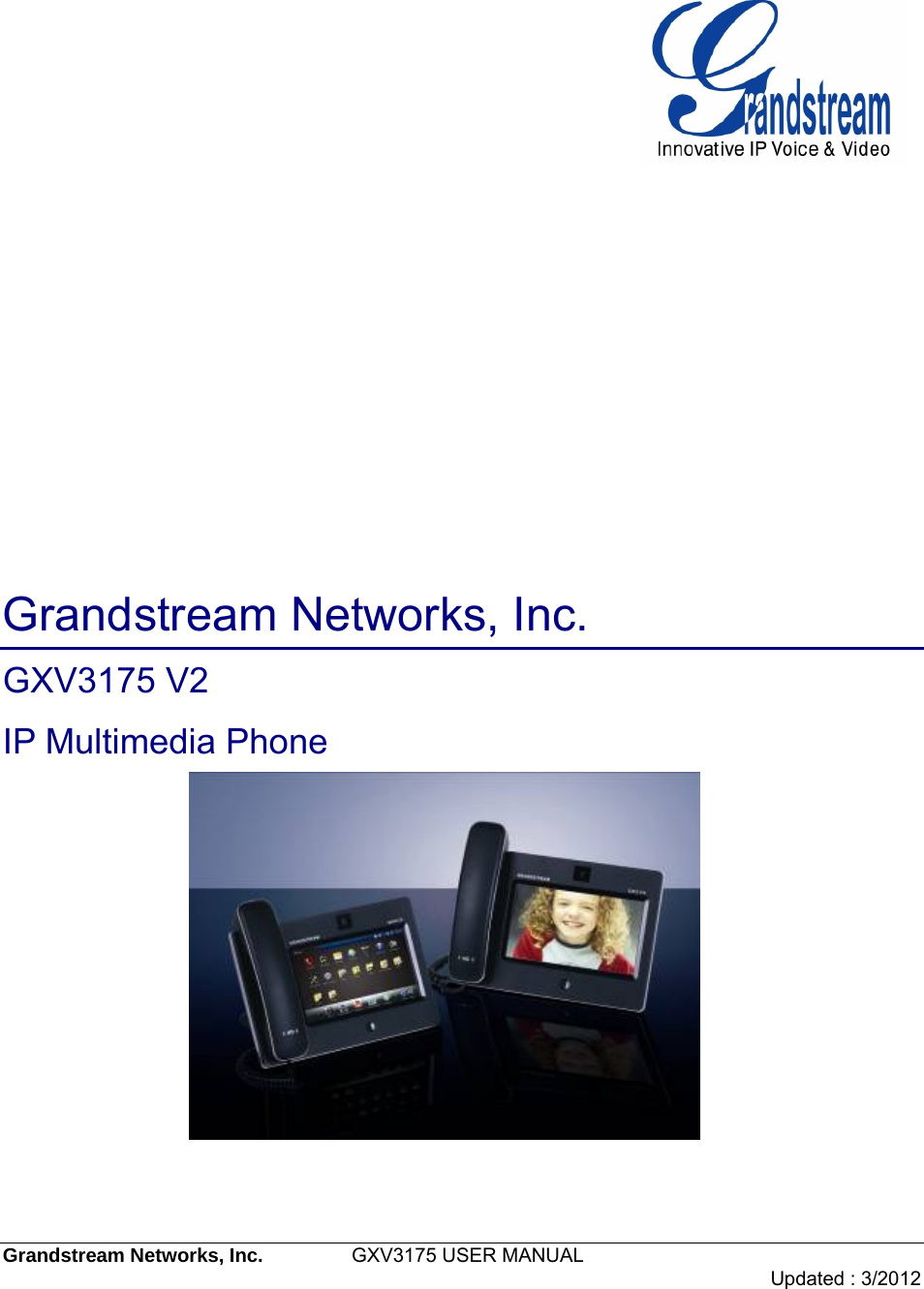  Grandstream Networks, Inc.         GXV3175 USER MANUAL                                    Updated : 3/2012                 Grandstream Networks, Inc. GXV3175 V2 IP Multimedia Phone 