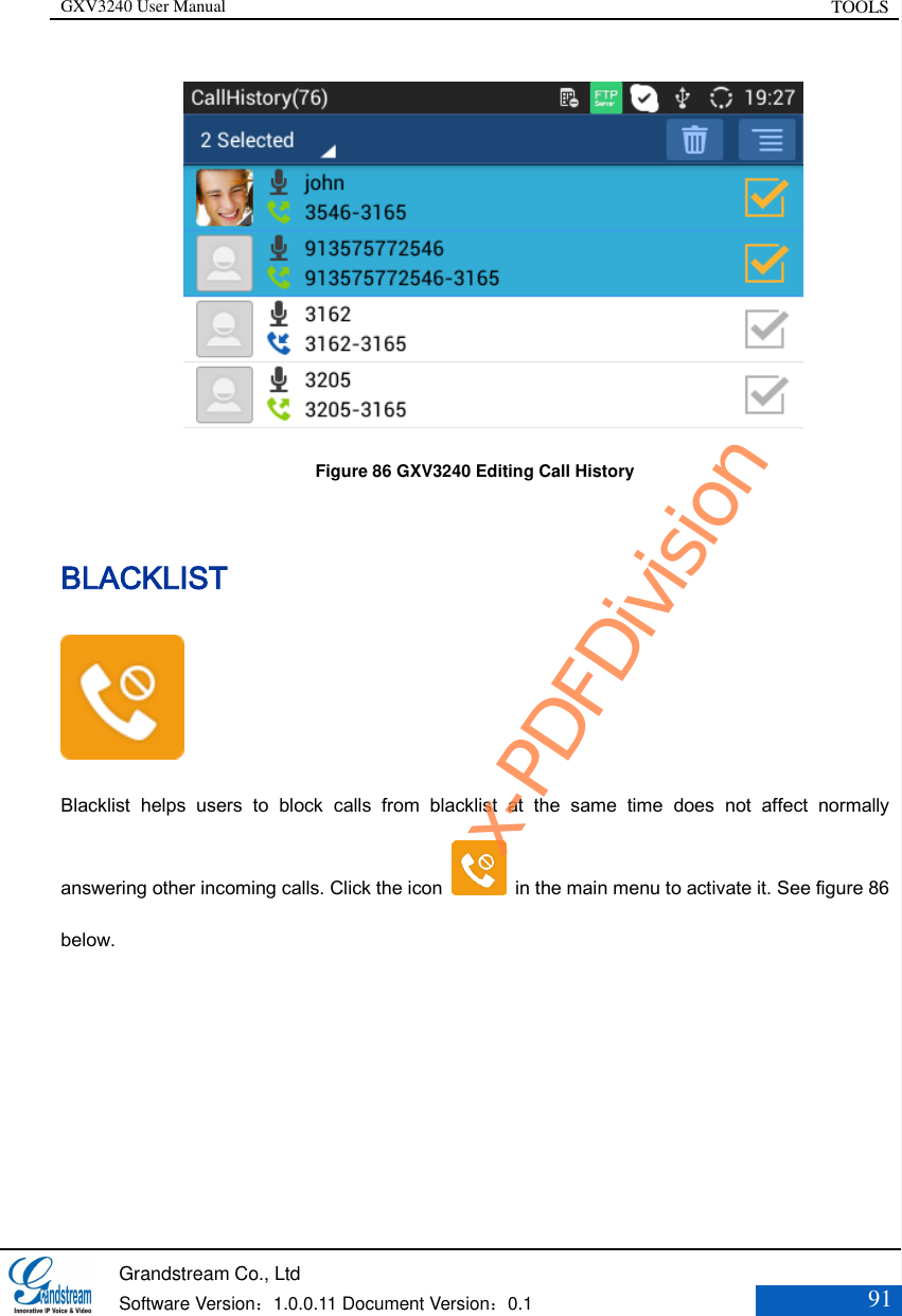 GXV3240 User Manual TOOLS   Grandstream Co., Ltd  Software Version：1.0.0.11 Document Version：0.1 91   Figure 86 GXV3240 Editing Call History BLACKLIST  Blacklist  helps  users  to  block  calls  from  blacklist  at  the  same  time  does  not  affect  normally answering other incoming calls. Click the icon    in the main menu to activate it. See figure 86 below. x-PDFDivision