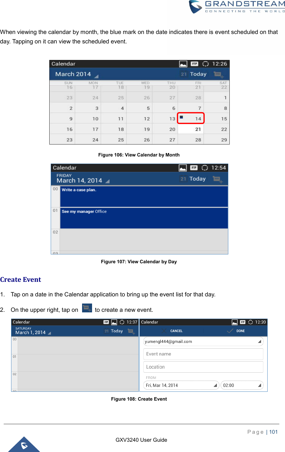    P a g e  | 101    GXV3240 User Guide  When viewing the calendar by month, the blue mark on the date indicates there is event scheduled on that day. Tapping on it can view the scheduled event.   Figure 106: View Calendar by Month  Figure 107: View Calendar by Day Create Event 1.  Tap on a date in the Calendar application to bring up the event list for that day.   2.  On the upper right, tap on    to create a new event.  Figure 108: Create Event 
