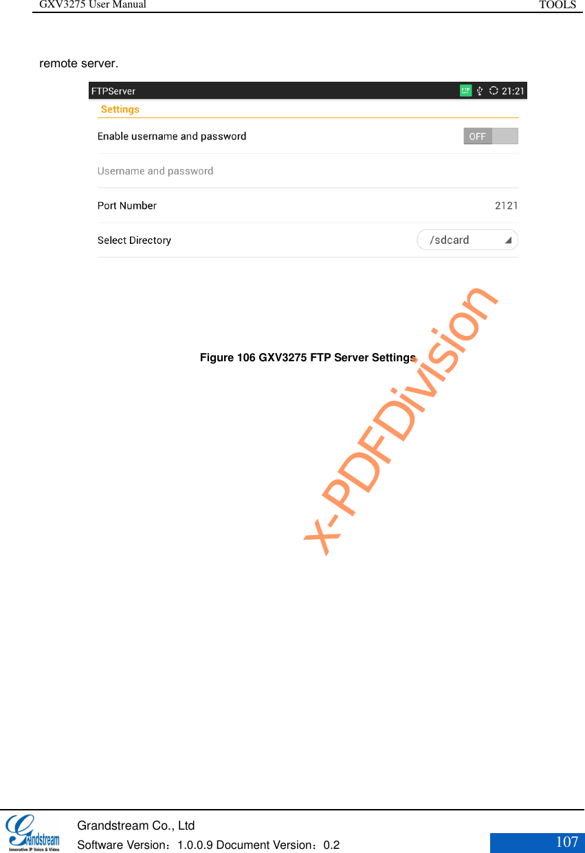 GXV3275 User Manual TOOLS   Grandstream Co., Ltd  Software Version：1.0.0.9 Document Version：0.2 107  remote server.  Figure 106 GXV3275 FTP Server Settings x-PDFDivision