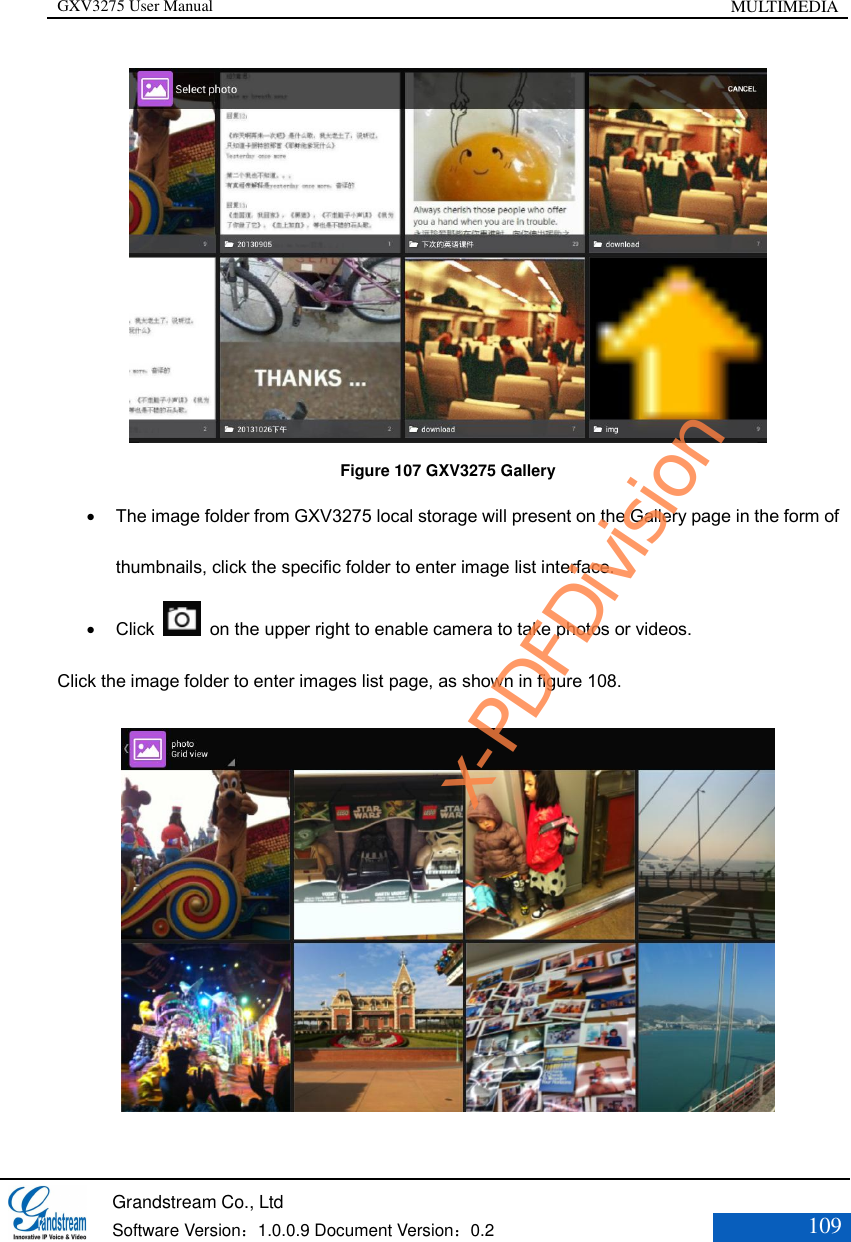 GXV3275 User Manual MULTIMEDIA   Grandstream Co., Ltd  Software Version：1.0.0.9 Document Version：0.2 109   Figure 107 GXV3275 Gallery  The image folder from GXV3275 local storage will present on the Gallery page in the form of thumbnails, click the specific folder to enter image list interface.  Click    on the upper right to enable camera to take photos or videos. Click the image folder to enter images list page, as shown in figure 108.  x-PDFDivision