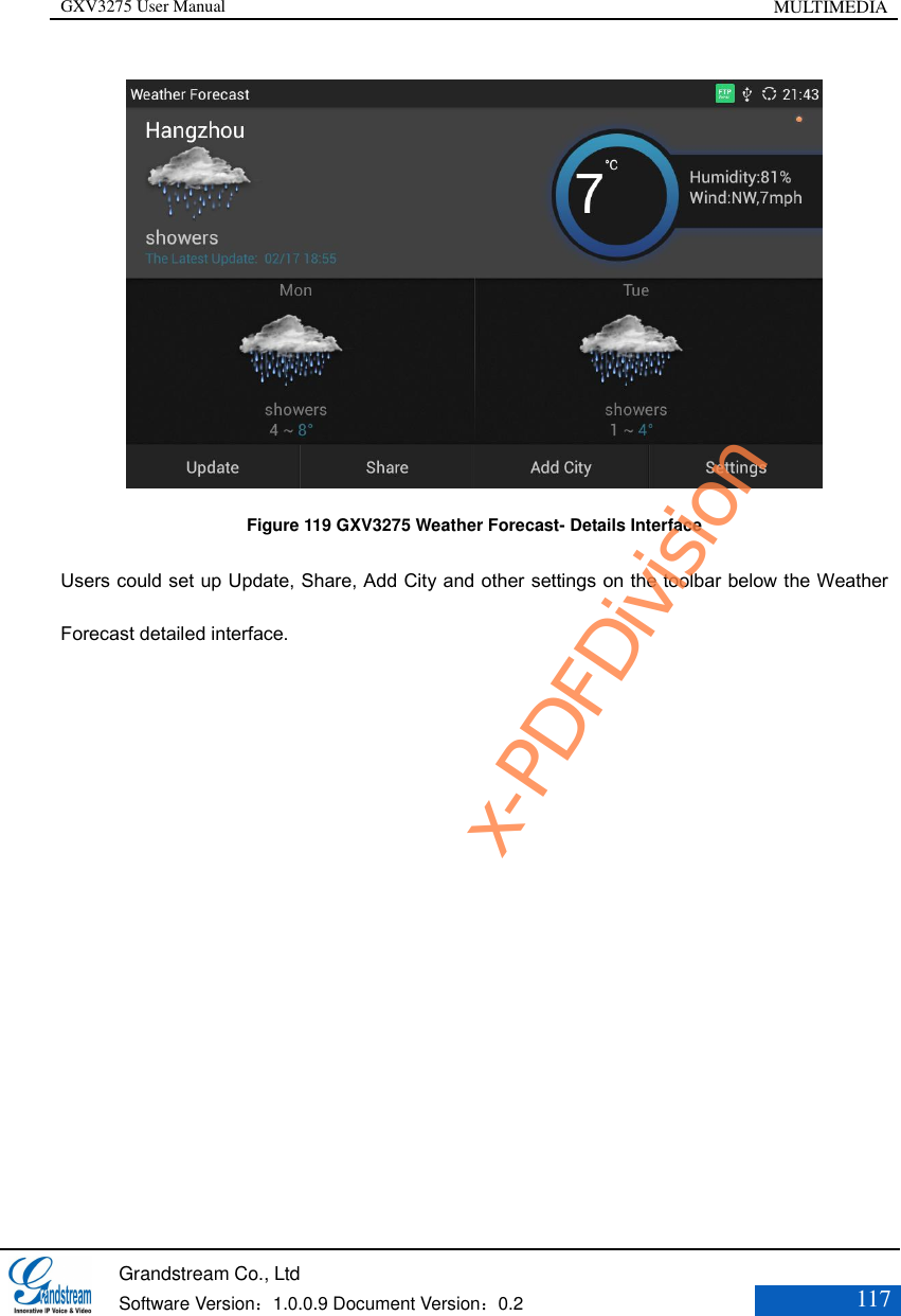GXV3275 User Manual MULTIMEDIA   Grandstream Co., Ltd  Software Version：1.0.0.9 Document Version：0.2 117   Figure 119 GXV3275 Weather Forecast- Details Interface Users could set up Update, Share, Add City and other settings on the toolbar below the Weather Forecast detailed interface. x-PDFDivision