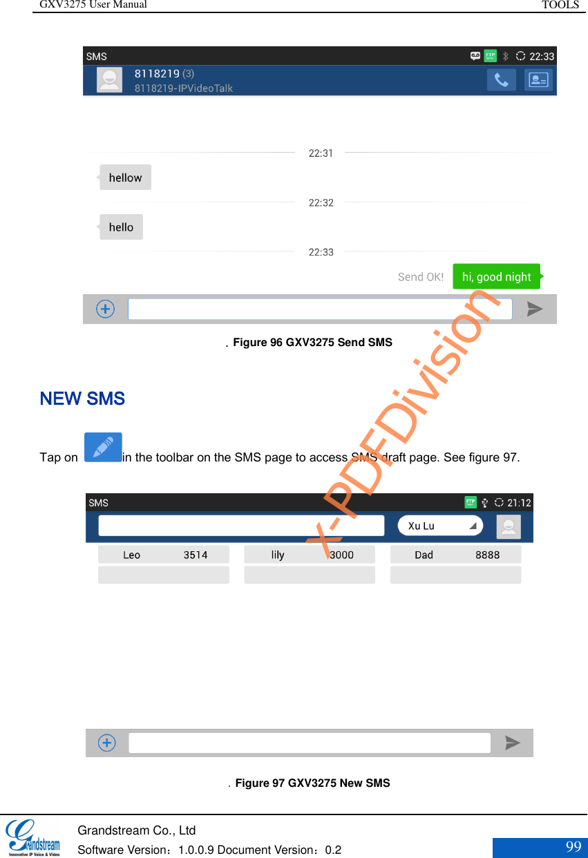 GXV3275 User Manual TOOLS   Grandstream Co., Ltd  Software Version：1.0.0.9 Document Version：0.2 99     Figure 96 GXV3275 Send SMS  NEW SMS Tap on  in the toolbar on the SMS page to access SMS draft page. See figure 97.    Figure 97 GXV3275 New SMS x-PDFDivision